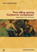 Cover: Von allen guten Geistern verlassen? - Psychosozial-Verlag