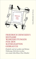 Cover: Friedrich Dencker's seltsame Wortdeutungen f&uuml;r den r&auml;tselhaften Gebrauch - Bibliothek der Provinz