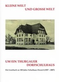 Cover: Kleine Welt und grosse Welt um ein Thurgauer Dorfschulhaus - Gesellschaft Frohsinn
