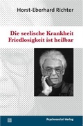 Cover: Die seelische Krankheit Friedlosigkeit ist heilbar - Psychosozial-Verlag