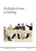 Cover: Die Br&uuml;der Grimm in Marburg - Hessisches Staatsarchiv Marburg