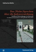 Cover: Das (Nicht-)Sprechen &uuml;ber die Judenvernichtung - Psychosozial-Verlag