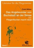 Cover: Das Angelwunder von Buchstadt an der Simse oder Fliegenfischen macht reich - M&auml;chler Media