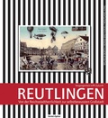Cover: Reutlingen - Vergangenheit trifft Zukunft - Oertel u. Sp&ouml;rer