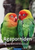 Cover: Agaporniden - Unzertrennliche - Oertel u. Sp&ouml;rer