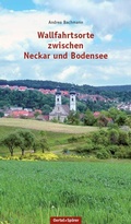 Cover: Wallfahrtsorte zwischen Neckar und Bodensee - Oertel u. Sp&ouml;rer