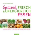 Cover: Gesund, frisch & energiereich essen - Oertel u. Sp&ouml;rer