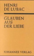 Cover: Glauben aus der Liebe ("Catholicisme") - Johannes Verlag