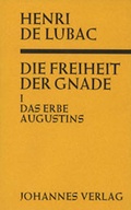Cover: Die Freiheit der Gnade / Das Erbe Augustins - Johannes Verlag