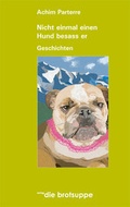 Cover: Nicht einmal einen Hund besass er - brotsuppe