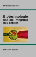 Cover: Biotechnologie und die Integrit&auml;t des Lebens - Graue Edition