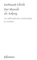 Cover: Der Mensch als Anfang - Johannes Verlag