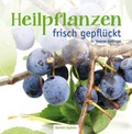 Cover: Heilpflanzen frisch gepfl&uuml;ckt - Oertel u. Sp&ouml;rer