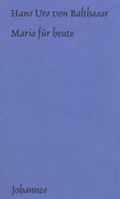 Cover: Maria f&uuml;r heute - Johannes Verlag