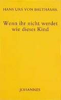 Cover: Wenn ihr nicht werdet wie dieses Kind - Johannes Verlag