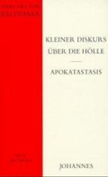 Cover: Kleiner Diskurs &uuml;ber die H&ouml;lle / Apokatastasis - Johannes Verlag