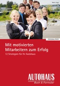 Cover: Mit motivierten Mitarbeitern zum Erfolg - Auto Business Media ein Imprint von TECVIA