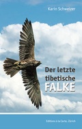 Cover: Der letzte tibetische Falken - Editions &agrave; la carte Z&uuml;rich