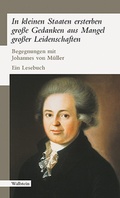 Cover: &raquo;In kleinen Staaten ersterben gro&szlig;e Gedanken aus Mangel gro&szlig;er Leidenschaften&laquo; - Wallstein