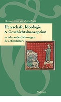 Cover: Herrschaft, Ideologie und Geschichtskonzeption in Alexanderdichtungen des Mittelalters - Wallstein