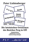 Cover: Die lateinischen Ortsnamen des Bezirkes Perg in O&Ouml; - Peter Lichtenberger Verlag
