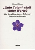 Cover: "Gute Taten" statt vieler Worte? &Uuml;ber den p&auml;dagogischen Stellenwert &ouml;kologischen Handelns - Kr&auml;mer, Reinhold