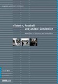 Cover: "Tatort", Fussball und andere Gendereien - interact Verlag f&uuml;r Soziales und Kulturelles