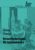 Cover: Global Change: Herausforderungen f&uuml;r Lateinamerika - Geographie Innsbruck