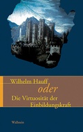 Cover: Wilhelm Hauff oder die Virtuosit&auml;t der Einbildungskraft - Wallstein