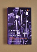 Cover: La radio et la t&eacute;l&eacute;vision en Suisse - Hier und Jetzt