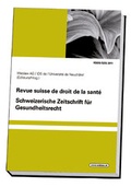 Cover: Schweizerische Zeitschrift f&uuml;r Gesundheitsrecht Revue suisse de droit de la sant&eacute; - Editions Weblaw