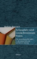 Cover: Schauplatz und Ged&auml;chtnisraum Polen - Wallstein