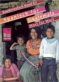 Cover: Reise Know-How Sprachf&uuml;hrer Spanisch f&uuml;r Guatemala - Wort f&uuml;r Wort - Reise Know-How Verlag Peter Rump GmbH