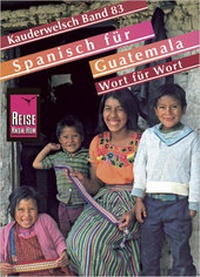 Abbildung von: Reise Know-How Sprachführer Spanisch für Guatemala - Wort für Wort - Reise Know-How Verlag Peter Rump GmbH