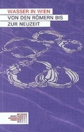 Cover: Wasser in Wien. Von den R&ouml;mern bis zur Neuzeit - Phoibos Verlag