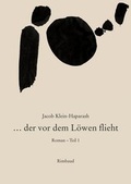 Cover: Jacob Klein-Haparash - Gesammelte Werke / . der vor dem L&ouml;wen flieht - Rimbaud Verlag