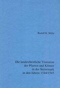 Cover: Die landesf&uuml;rstliche Visitation der Pfarren und Kl&ouml;ster in der Steiermark in den Jahren 1544/45 - Historische Landeskomm. f. Steiermark