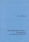 Cover: Die landesf&uuml;rstliche Visitation und Inquisition von 1528 in der Steiermark - Historische Landeskomm. f. Steiermark