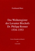 Cover: Das Weiheregister des Lavanter Bischofs Dr. Philipp Renner 1534-1553 - Historische Landeskomm. f. Steiermark