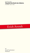 Cover: Erich Arendt - Werkausgabe / Trug doch die Nacht den Albatros - Rimbaud Verlag