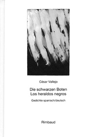 Abbildung von: Vallejo, César - Werke / Die schwarzen Boten /Los heraldos negros - Rimbaud