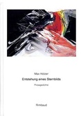 Cover: Max H&ouml;lzer - Werkausgabe / S&auml;mtliche Gedichte / Entstehung eines Sternbilds - Rimbaud Verlag