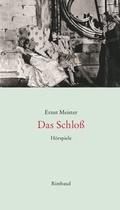 Cover: Ernst Meister - S&auml;mtliche H&ouml;rspiele / Das Schlo&szlig; - Rimbaud Verlag