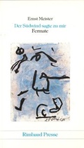 Cover: Ernst Meister Gedichte in 15 B&auml;nden / Der S&uuml;dwind sagte zu mir. Fermate - Rimbaud Verlag