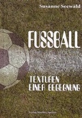 Cover: Fussball. Texturen einer Begegnung - Mueller-Speiser, U