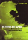 Cover: Autonomie und Glaube. Betrachtungen zum Wandel des Bewusstseins - Mueller-Speiser, U
