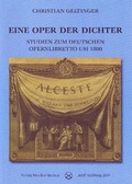 Cover: Eine Oper der Dichter. Studien zum deutschen Opernlibretto um 1800. - Mueller-Speiser, U