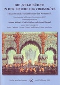 Cover: Die "Schaub&uuml;hne" in der Epoche des "Freisch&uuml;tz". Theater und Musiktheater der Romantik - Mueller-Speiser, U