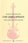 Cover: Ums Leben spielen. Vom Umgang mit Musik - Mueller-Speiser, U