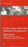 Cover: Maria C&auml;sar: "Ich bin immer schon eine politische Frau gewesen" - CLIO Verein f. Geschichts- & Bildungsarbeit